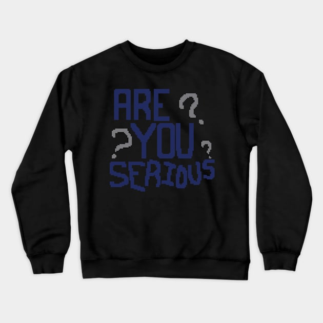 Are you serious? pixel Crewneck Sweatshirt by ManicWax